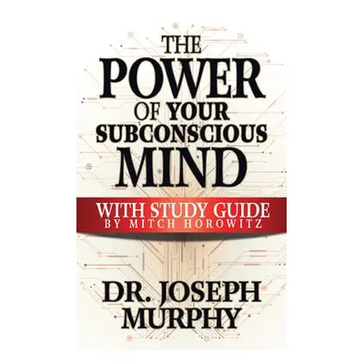 Power of Your Subconscious Mind with Study Guide - Murphy, Joseph