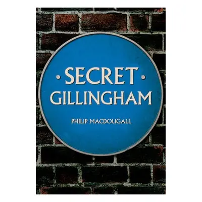 Secret Gillingham - MacDougall, Philip