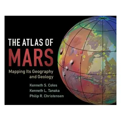 Atlas of Mars - Coles, Kenneth S. (Indiana University of Pennsylvania) a Tanaka, Kenneth L. a Ch