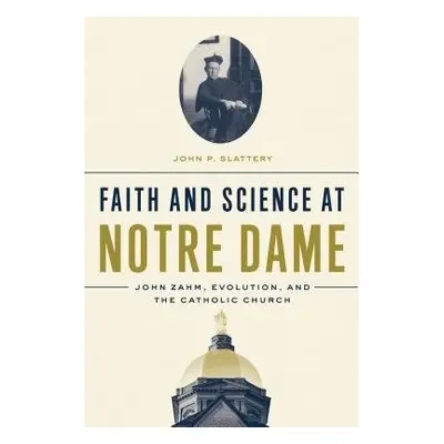 Faith and Science at Notre Dame - Slattery, John P.