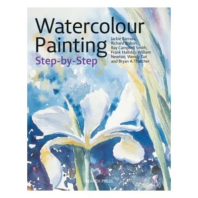 Watercolour Painting Step-by-Step - Barrass, Jackie a Bolton, Richard a Smith, Ray Campbell a Ha