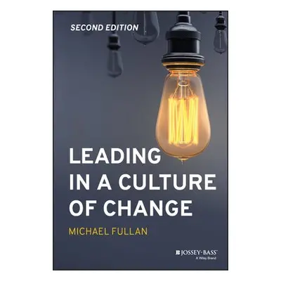 Leading in a Culture of Change - Fullan, Michael (Toronto, Canada)