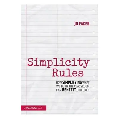 Simplicity Rules - Facer, Jo (Michaela School, UK)