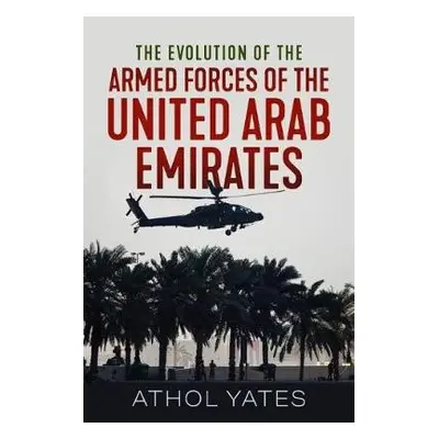 Evolution of the Armed Forces of the United Arab Emirates - Yates, Athol