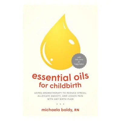 Essential Oils for Childbirth - Boldy, Michaela