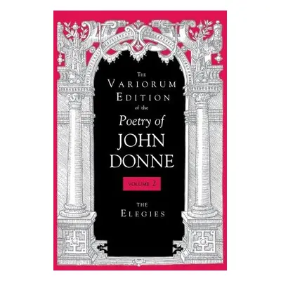 Variorum Edition of the Poetry of John Donne, Volume 7.1 - Donne, John