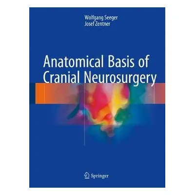 Anatomical Basis of Cranial Neurosurgery - Seeger, Wolfgang a Zentner, Josef