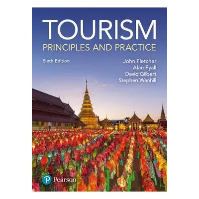 Tourism: Principles and Practice - Fletcher, John a Fyall, Alan a Wanhill, Stephen a Gilbert, Da