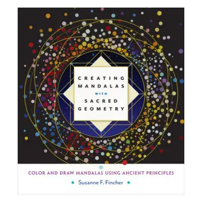 Creating Mandalas with Sacred Geometry - Fincher, Susanne F.