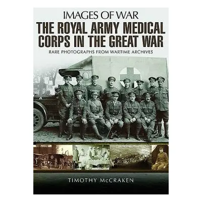 Royal Army Medical Corps in the Great War - McCracken, Timothy