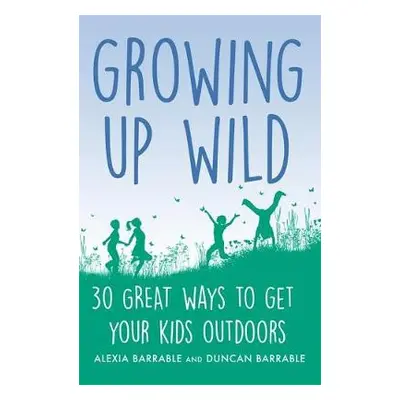 Growing up Wild - Barrable, Alexia a Barrable, Duncan