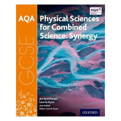 AQA GCSE Combined Science (Synergy): Physical Sciences Student Book - Fullick, Ann a Breithaupt,