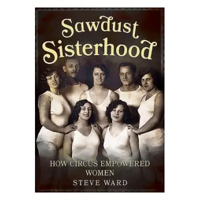 Sawdust Sisterhood - Steve Ward