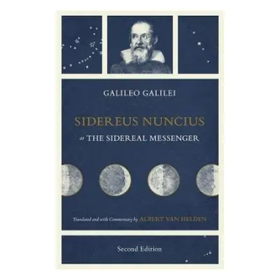 Sidereus Nuncius, or The Sidereal Messenger - Galilei, Galileo