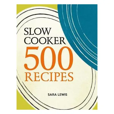 Slow Cooker: 500 Recipes - Lewis, Sara