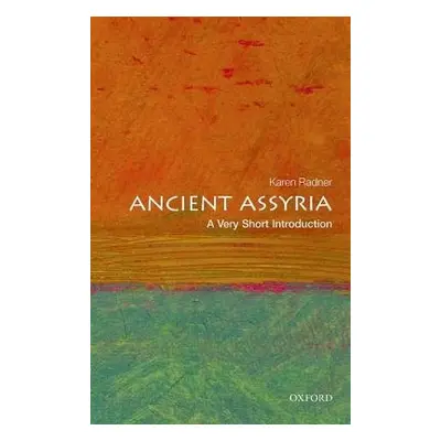 Ancient Assyria: A Very Short Introduction - Radner, Karen (Professor of Ancient Near Eastern Hi