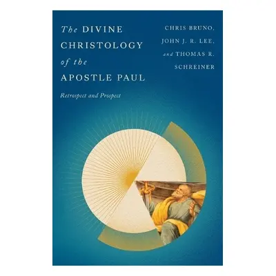 Divine Christology of the Apostle Paul - Bruno, Christopher R. a Lee, John J. R. a Schreiner, Th