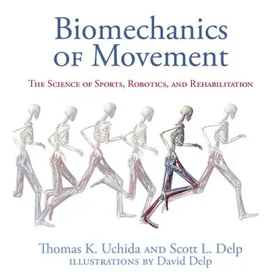 Biomechanics of Movement - Uchida, Thomas K. a Delp, Scott L.