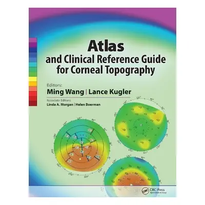 Atlas and Clinical Reference Guide for Corneal Topography - Wang, Ming, M.D., Ph.D. a Kugler, La