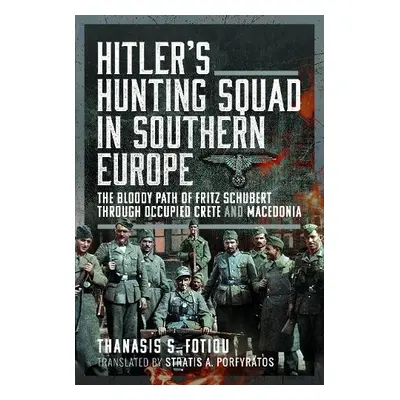 Hitler’s Hunting Squad in Southern Europe - Porfyratos, Stratis A