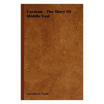 Caravan - The Story Of Middle East - Coon, Carleton S.