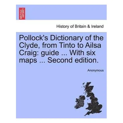 Pollock's Dictionary of the Clyde, from Tinto to Ailsa Craig - Anonymous