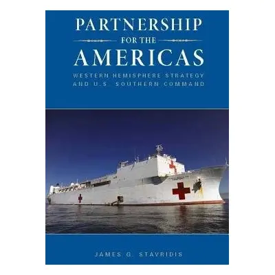 Partnership for the Americas: Western Hemisphere Strategy and U.S. Southern Command - Stavridis,