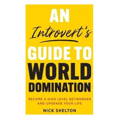 Introvert's Guide to World Domination - Shelton, Nick