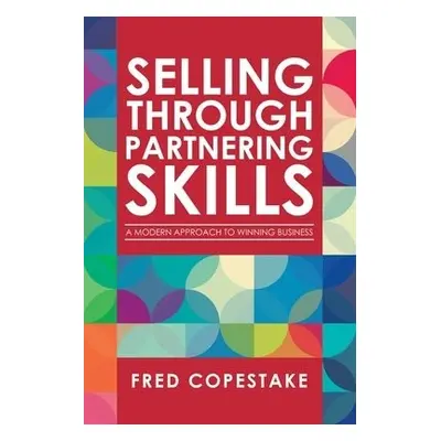 Selling Through Partnering Skills - Copestake, Fred