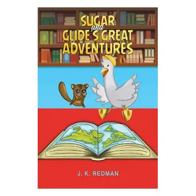 Sugar and Glide's Great Adventures - Redman, J. K.