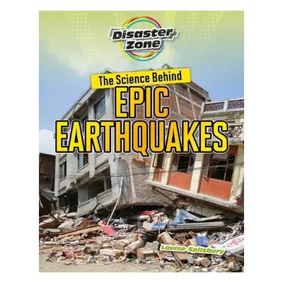 Science Behind Epic Earthquakes - Spilsbury, Louise A