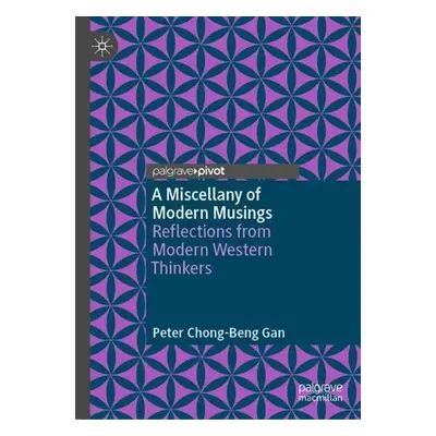 Miscellany of Modern Musings - Gan, Peter Chong-Beng