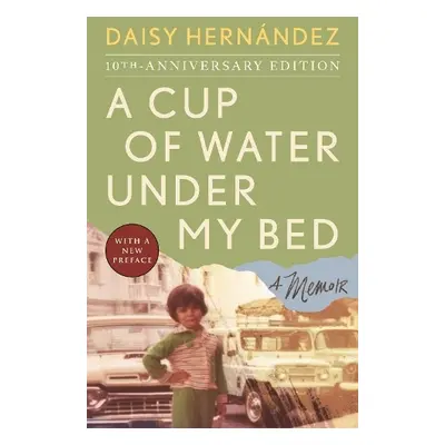 Cup of Water Under My Bed - Hernandez, Daisy