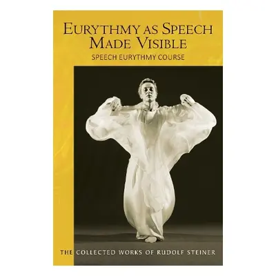 Eurythmy as Speech Made Visible - Steiner, Rudolf