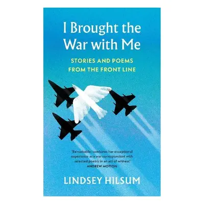 I Brought the War with Me - Hilsum, Lindsey