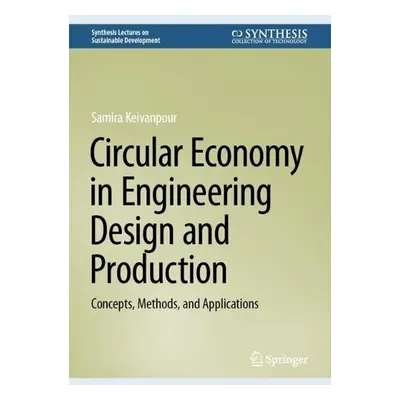 Circular Economy in Engineering Design and Production - Keivanpour, Samira