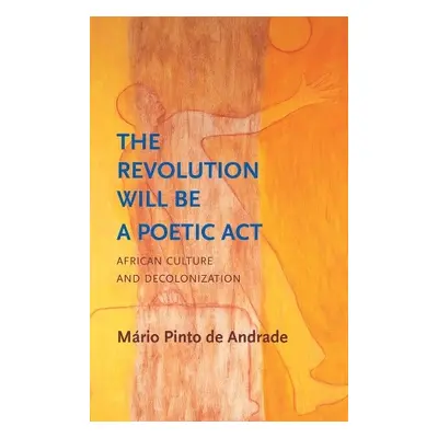 Revolution Will Be a Poetic Act - Andrade, Mario Pinto de