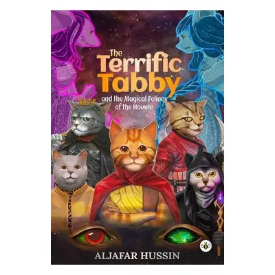 Terrific Tabby and the Magical Felines of the Houwle - Hussin, Aljafar