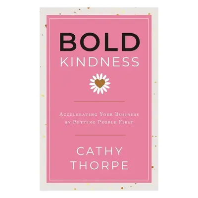 Bold Kindness - Thorpe, Cathy