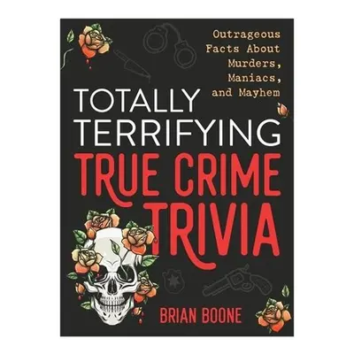 Totally Terrifying True Crime Trivia - Boone, Brian