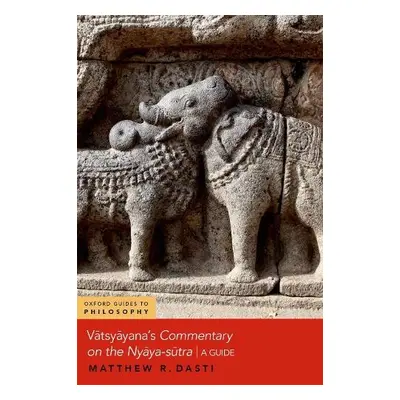 Vatsyayana's Commentary on the Nyaya-sutra - Dasti, Matthew R. (Professor of Philosophy, Profess