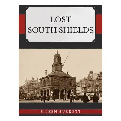 Lost South Shields - Burnett, Eileen