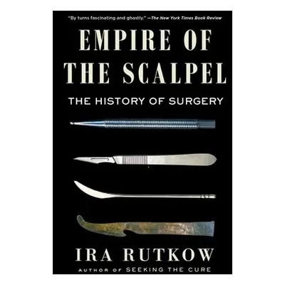 Empire of the Scalpel - Rutkow, Ira