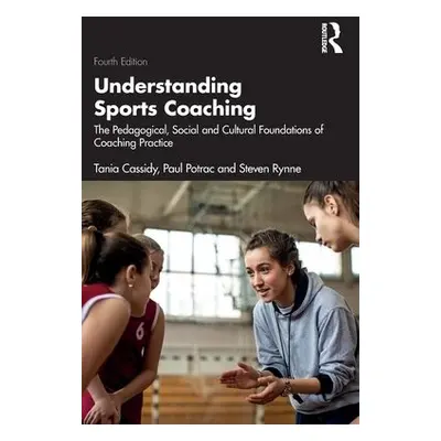 Understanding Sports Coaching - Cassidy, Tania (Otago University, New Zealand) a Potrac, Paul (E