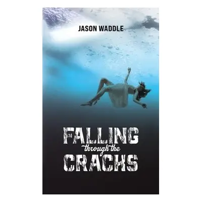 Falling Through the Cracks - Waddle, Jason