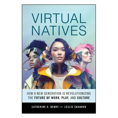 Virtual Natives - Henry, Catherine D. a Shannon, Leslie