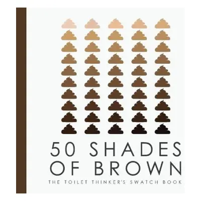 50 Shades of Brown - The Toilet Thinkers Swatch Book - Books by Boxer