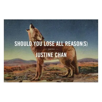 Should You Lose All Reason(s) - Chan, Justine