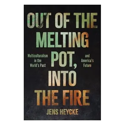 Out of the Melting Pot, into the Fire - Heycke, Jens Kurt