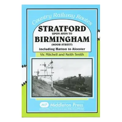 Stratford Upon Avon to Birmingham (Moor Street) - Mitchell, Vic a Smith, Keith